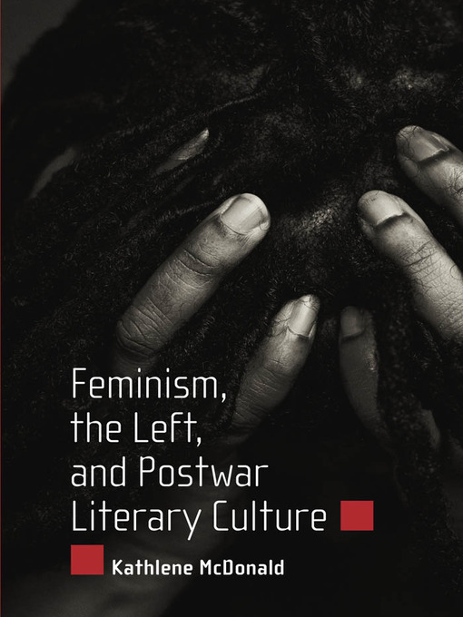 Title details for Feminism, the Left, and Postwar Literary Culture by Kathlene McDonald - Available